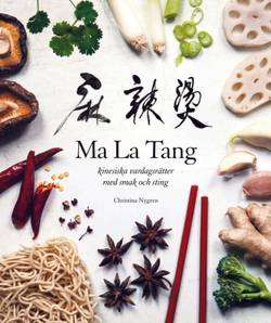 Ma La Tang : kinesiska vardagsrätter med smak och sting