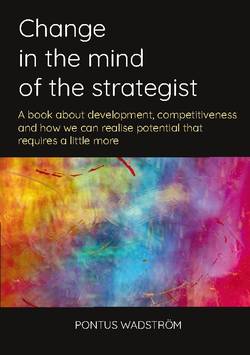 Change in the mind of the strategist : a book about development, competitiveness and how we can realise potential that requires a little more