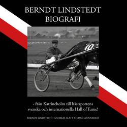 Berndt Lindstedts biografi - från Katrineholm till hästsportens svenska och internationella Hall of Fame!