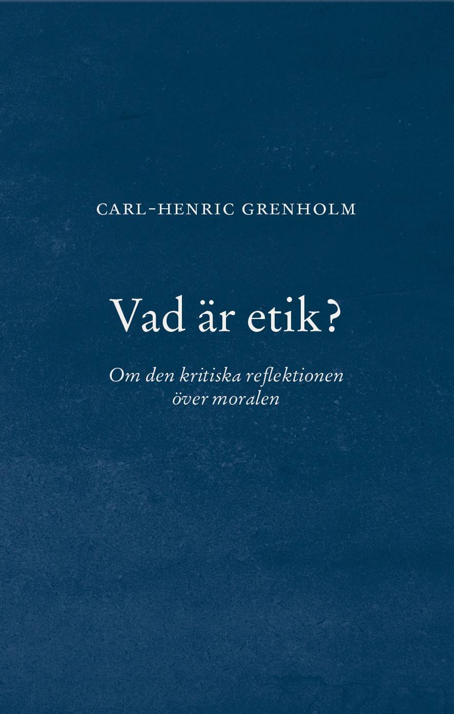 Vad är etik? : Om den kritiska reflektionen över moralen