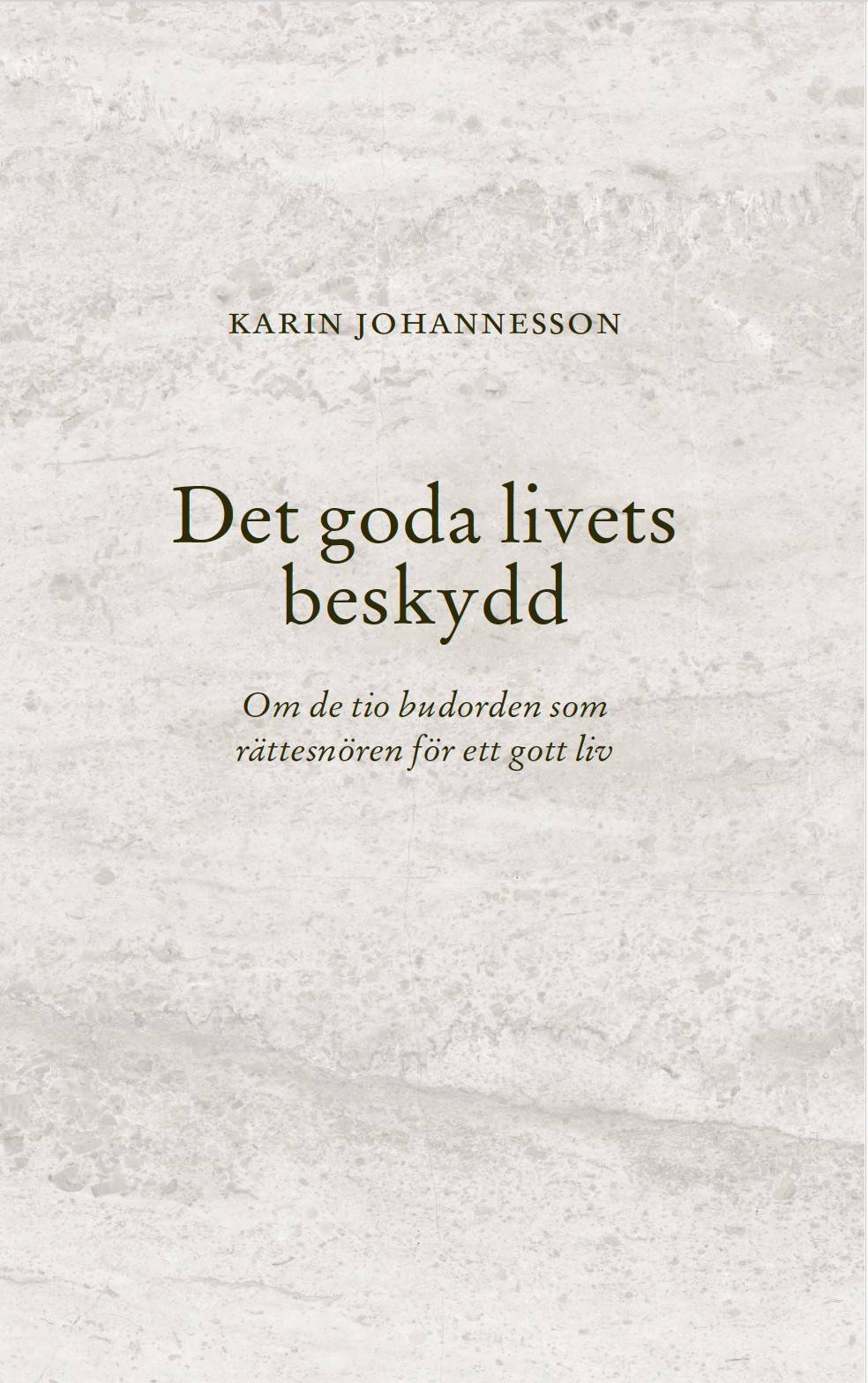Det goda livets beskydd : Om de tio budorden som rättesnören för ett gott liv