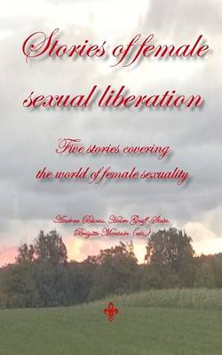 Stories of female sexual liberation : five stories covering the world of female sexuality