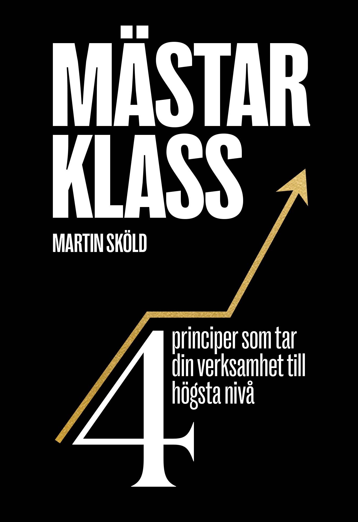 Mästarklass : 4 principer som tar din verksamhet till högsta nivå