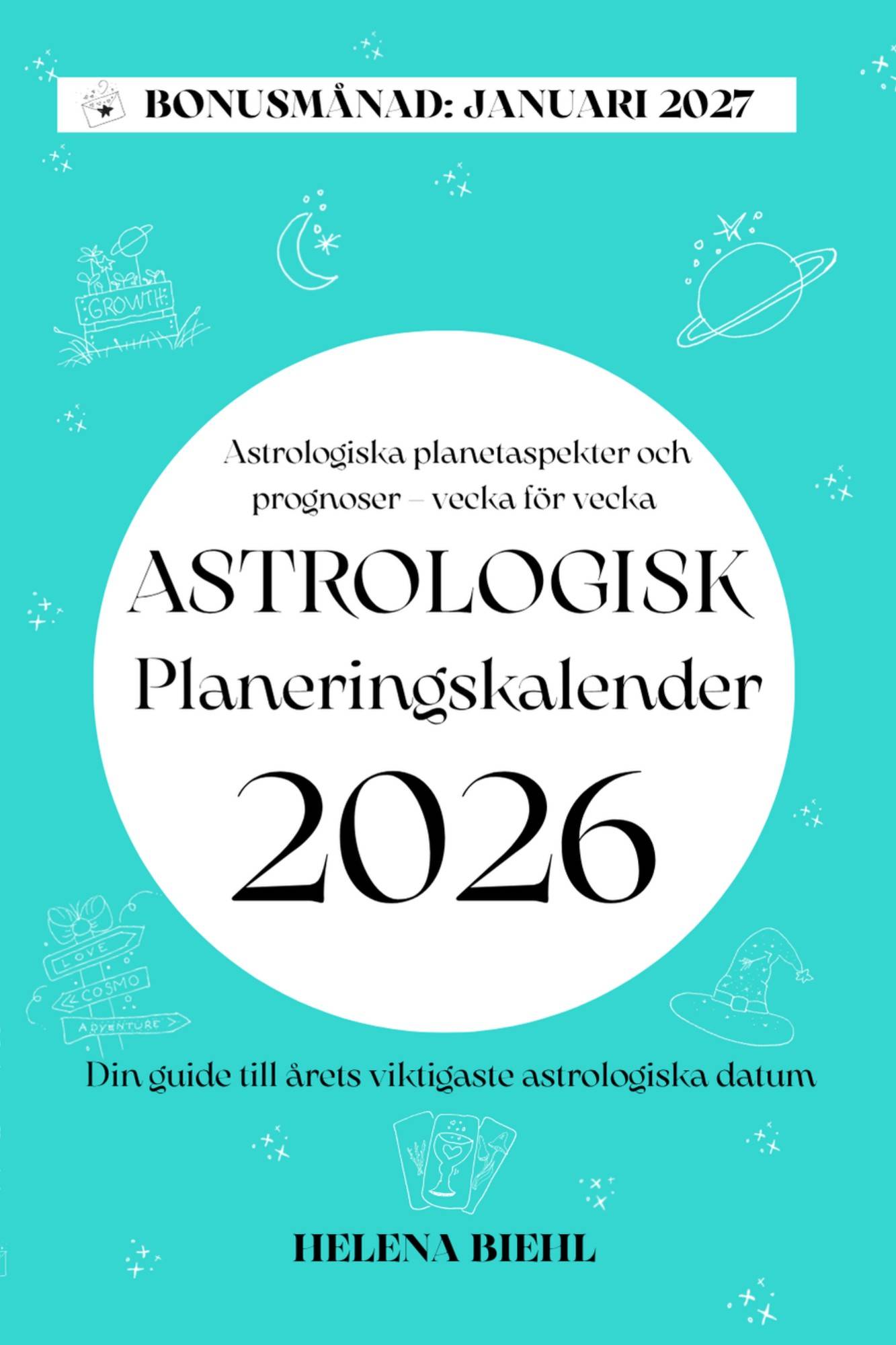 Astrologisk Planeringskalender 2026 : Veckovisa prognoser och viktiga astrologiska datum – planera med stjärnorna