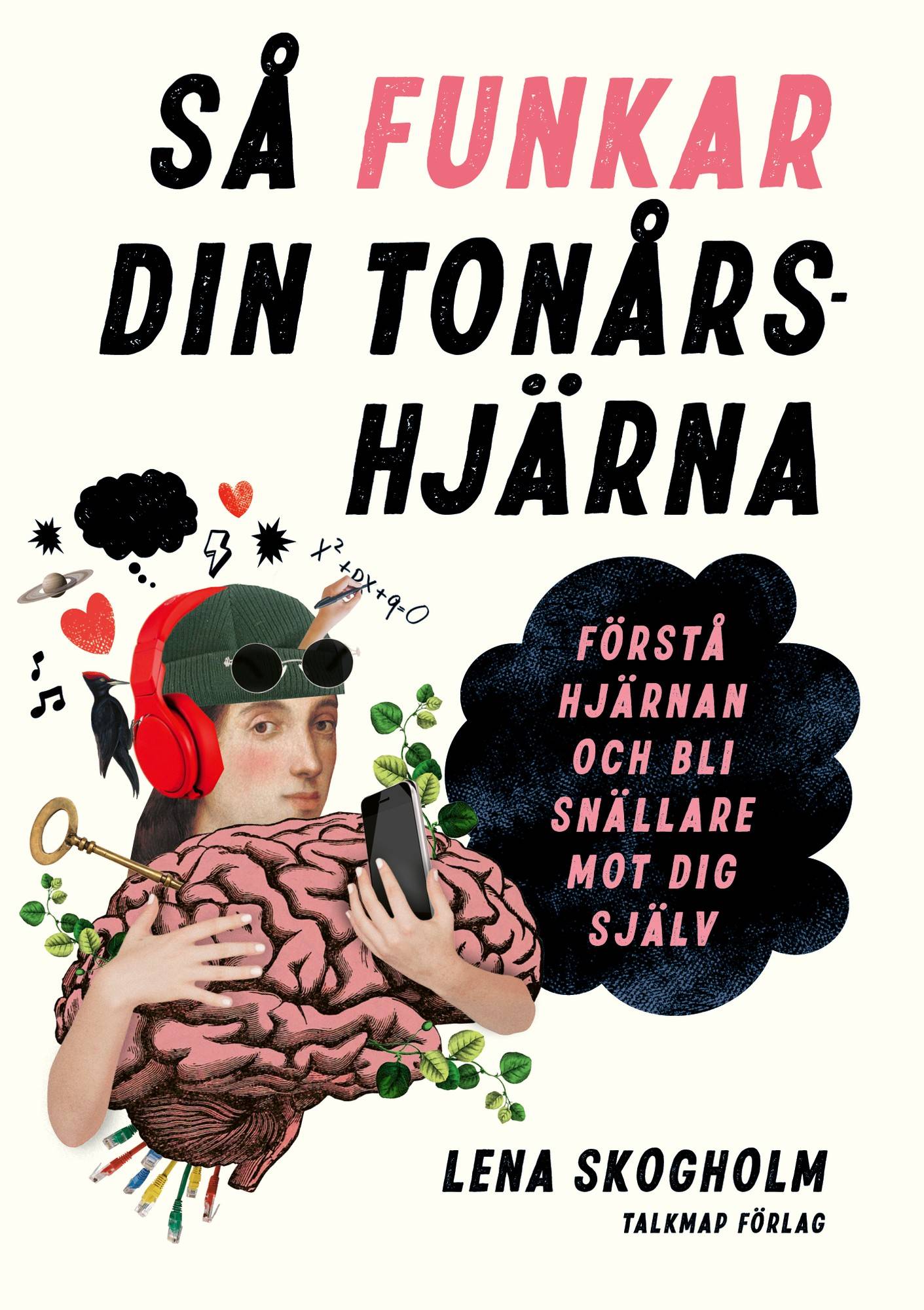 Så funkar din tonårshjärna: Förstå hjärnan och bli snällare mot dig själv