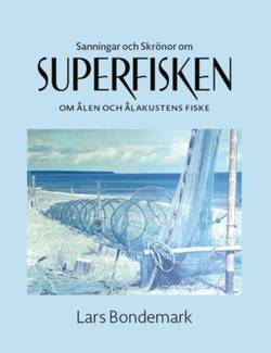 Sanningar och skrönor om superfisken : om ålen och ålakustens fiske