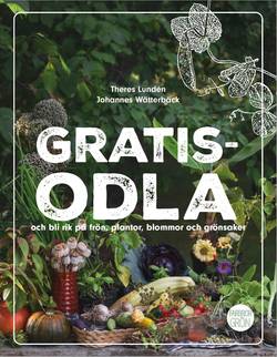 Gratisodla : och bli rik på frön, plantor, blommor och grönsaker