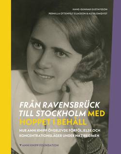 Från Ravensbrück till Stockholm med hoppet i behåll : hur Anni Knipp överlevde förföljelse och koncentrationsläger under naziregimen