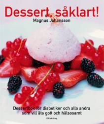Dessert, såklart! : dessertbok för diabetiker och alla andra som vill äta gott och hälsosamt