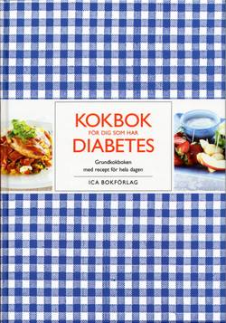 Kokbok för dig som har diabetes : grundkokboken med recept för hela dagen