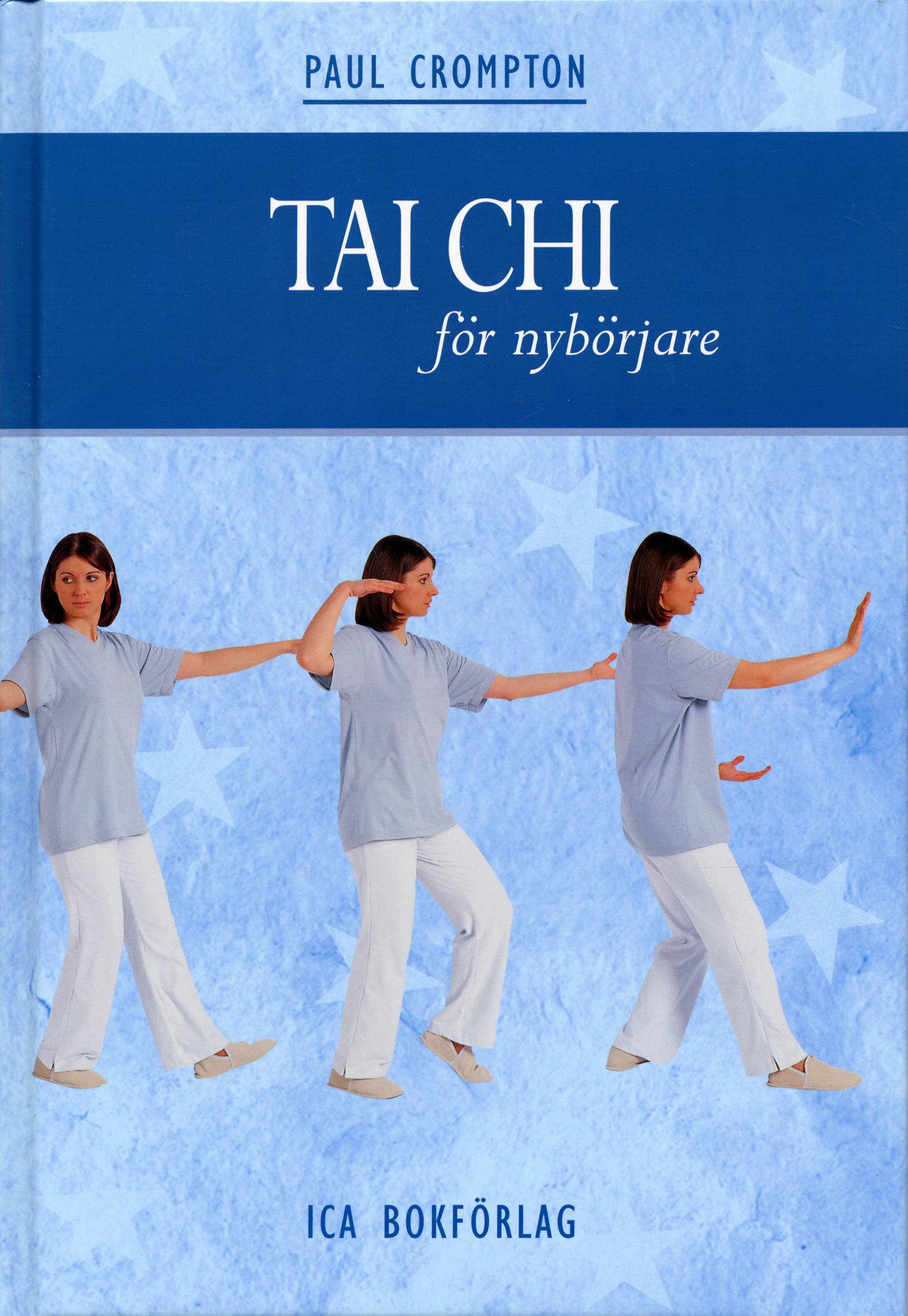 Tai chi för nybörjare : en praktisk handbok där du lär dig grundläggande rörelser och sekvenser som leder till fysiskt och mentalt välbefinnande