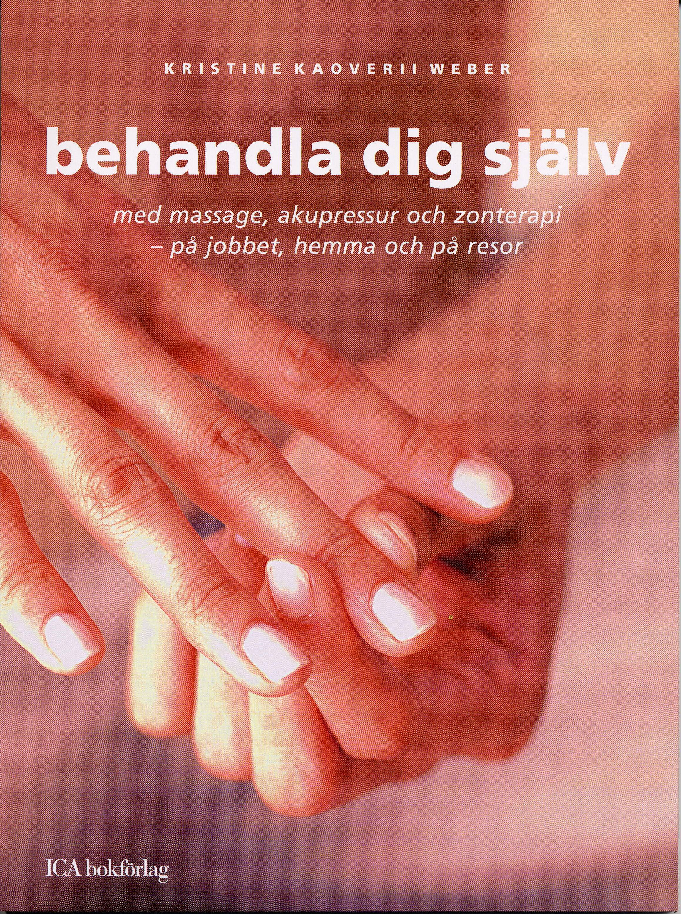 Behandla dig själv : med massage, akupressur och zonterapi