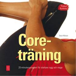 Träna hemma : coreträning. 20-minutersprogram för starkare rygg och mage