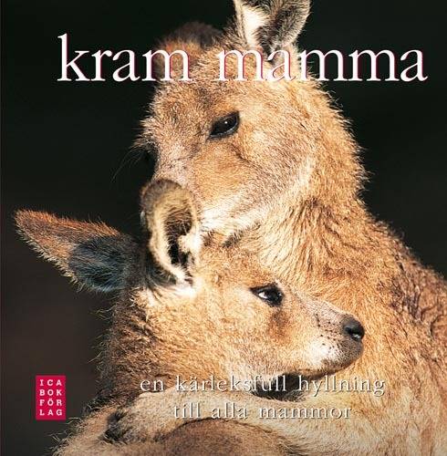 Kram mamma! : en kärleksfull hyllning till alla mammor