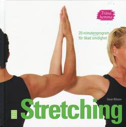 Träna hemma : stretching. 20-minutersprogram för ökad smidighet