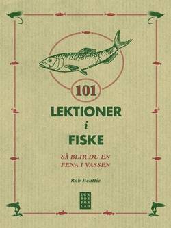 101 Lektioner i fiske - Så blir du en fena i vassen