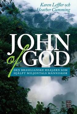 John of God : den brasilianske healern som har hjälpt miljontals människor