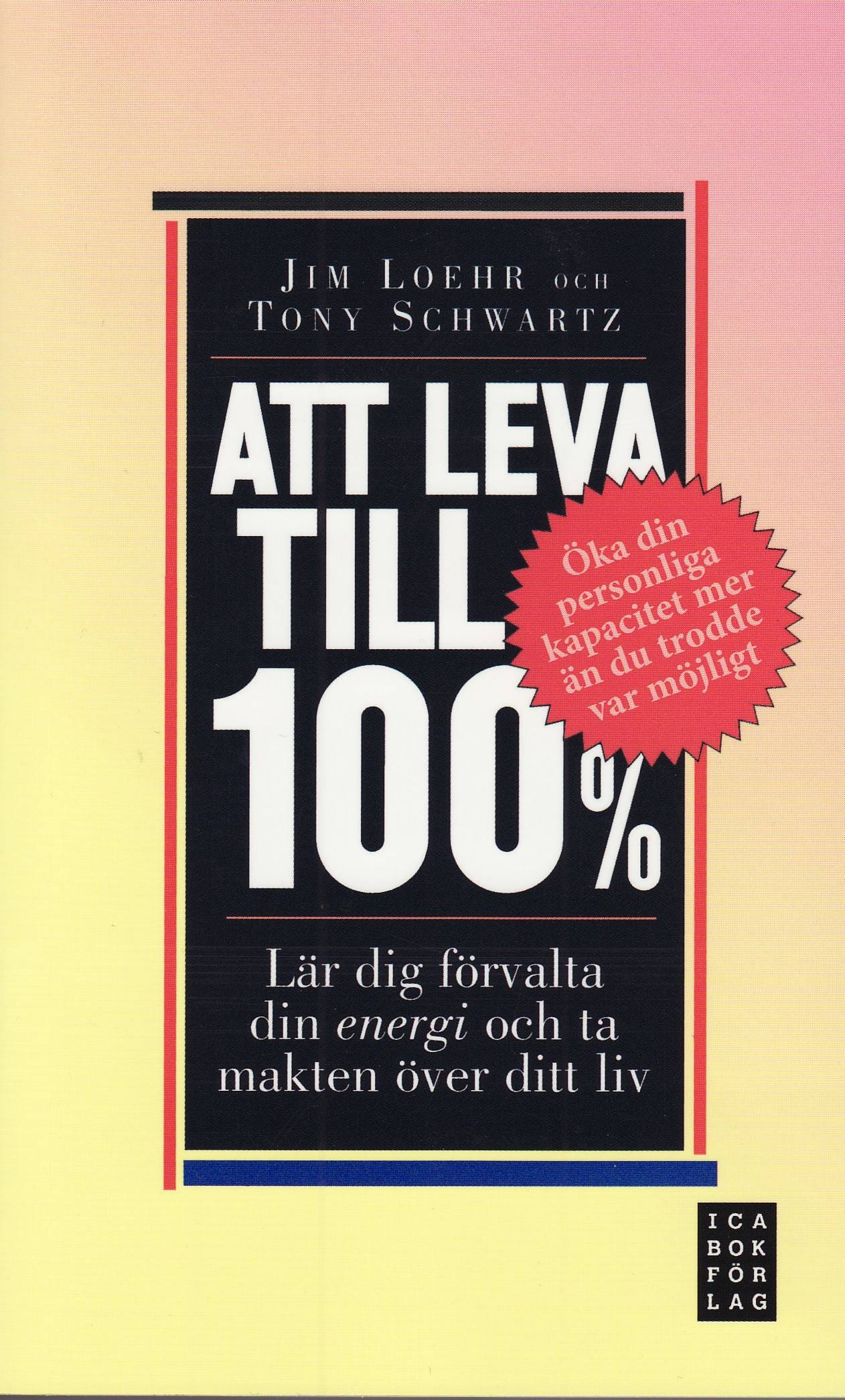 Att leva till 100% : lär dig förvalta din energi och ta makten över ditt liv