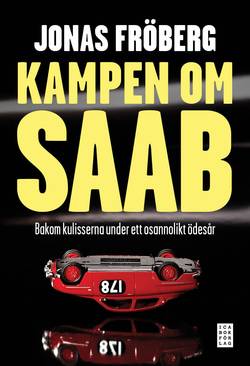 Kampen om Saab : bakom kulisserna under ett osannolikt ödesår