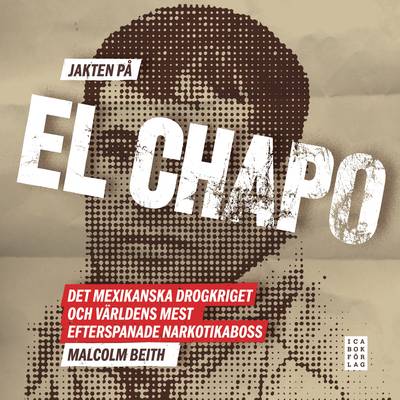 Jakten på El Chapo : det mexikanska drogkriget och världens mest efterspanade narkotikaboss