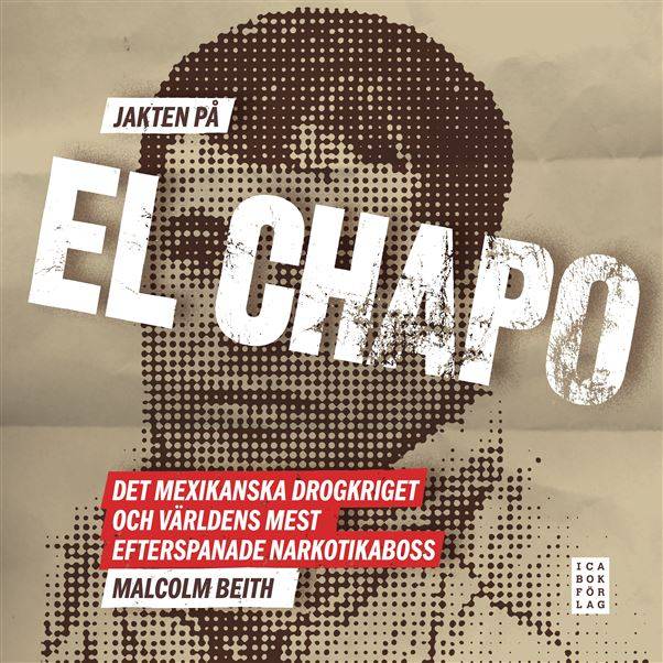 Jakten på El Chapo : det mexikanska drogkriget och världens mest efterspanade narkotikaboss 