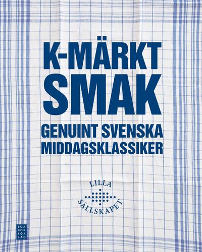K-märkt smak : genuint svenska middagsklassiker
