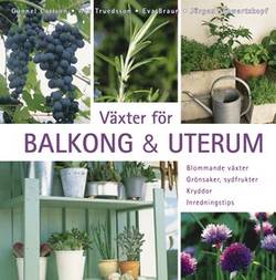 Växter för balkong & uterum : blommande växter, grönsaker, sydfrukter, kryddor, inredningstips