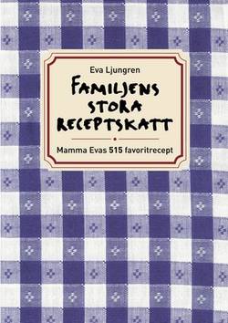 Familjens stora receptskatt : mamma Evas 515 favoritrecept