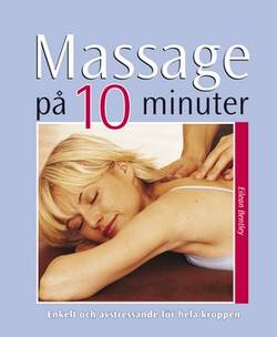 Massage på 10 minuter : enkelt och avstressande för hela kroppen