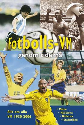 Fotbolls-VM genom tiderna : allt om alla VM 1930-2006