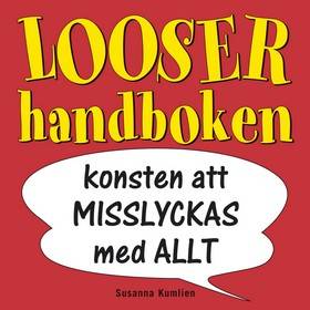 Looserhandboken : konsten att misslyckas med allt