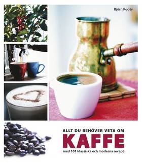 Allt du behöver veta om kaffe : med 101 klassiska och moderna recept