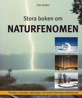 Stora boken om naturfenomen  : tromber, klotblixtar, jättevågor och andra fenomen omkring oss