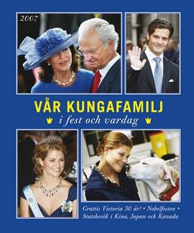 Vår kungafamilj : i fest och vardag 2007