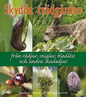 Skydda trädgården : från rådjur, sniglar, bladlöss och andra skadedjur