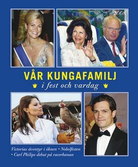 Vår kungafamilj : i fest och vardag 2008