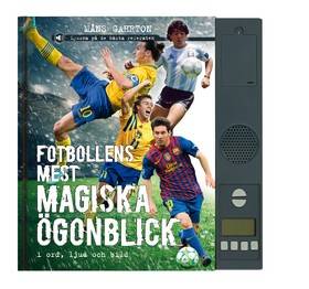 Fotbollens mest magiska ögonblick i ord, ljud och bild