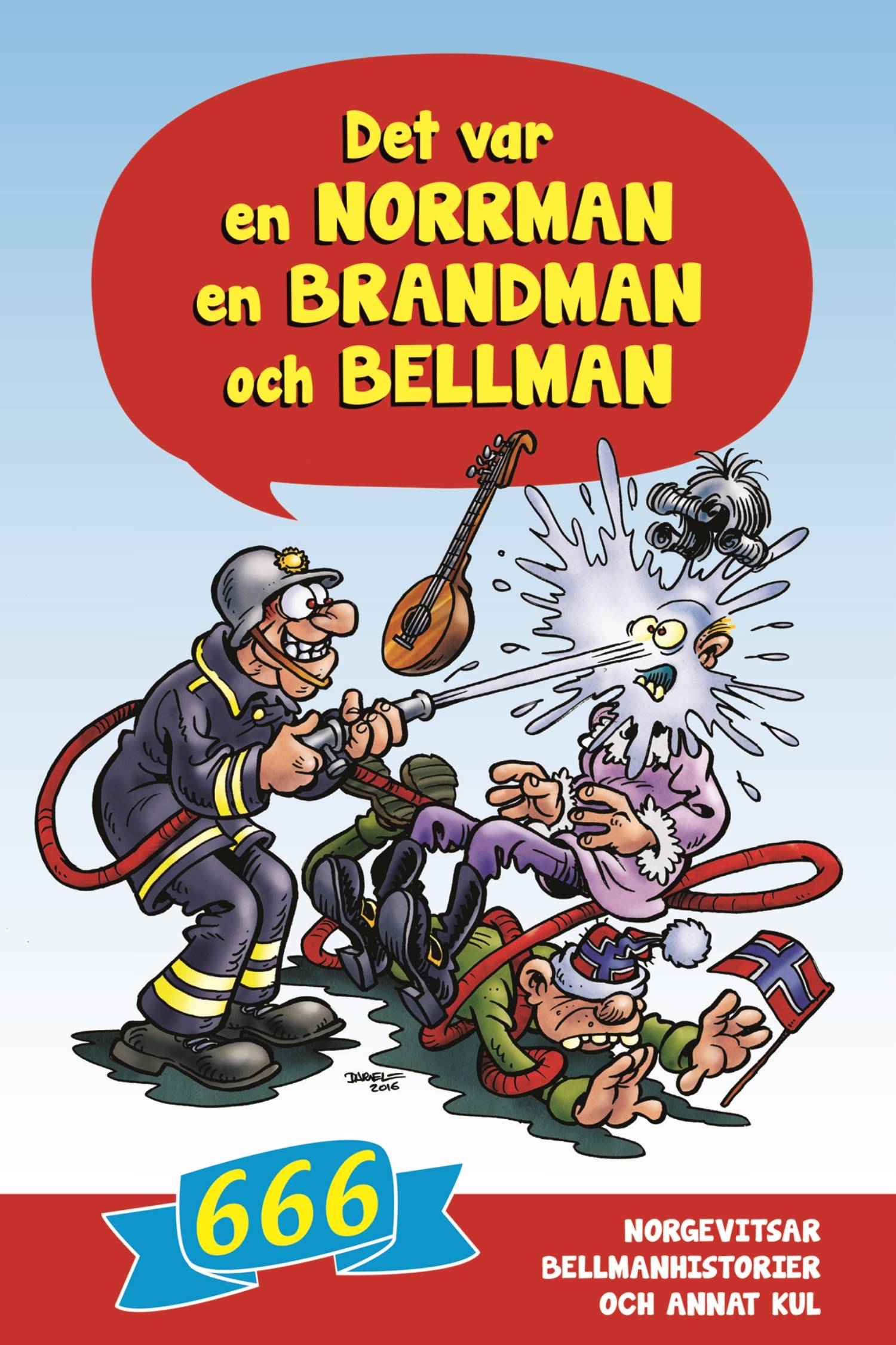Det var en norrman, en brandman och Bellman : 666 norgevitsar, bellmanhistorier och annat kul
