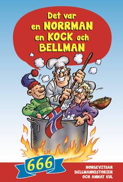 Det var en norrman, en kock och Bellman : 666 norgevitsar, bellmanhistorier och annat kul