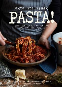 Äkta italiensk pasta! : klassiker och nya rätter från carbonara till vongole