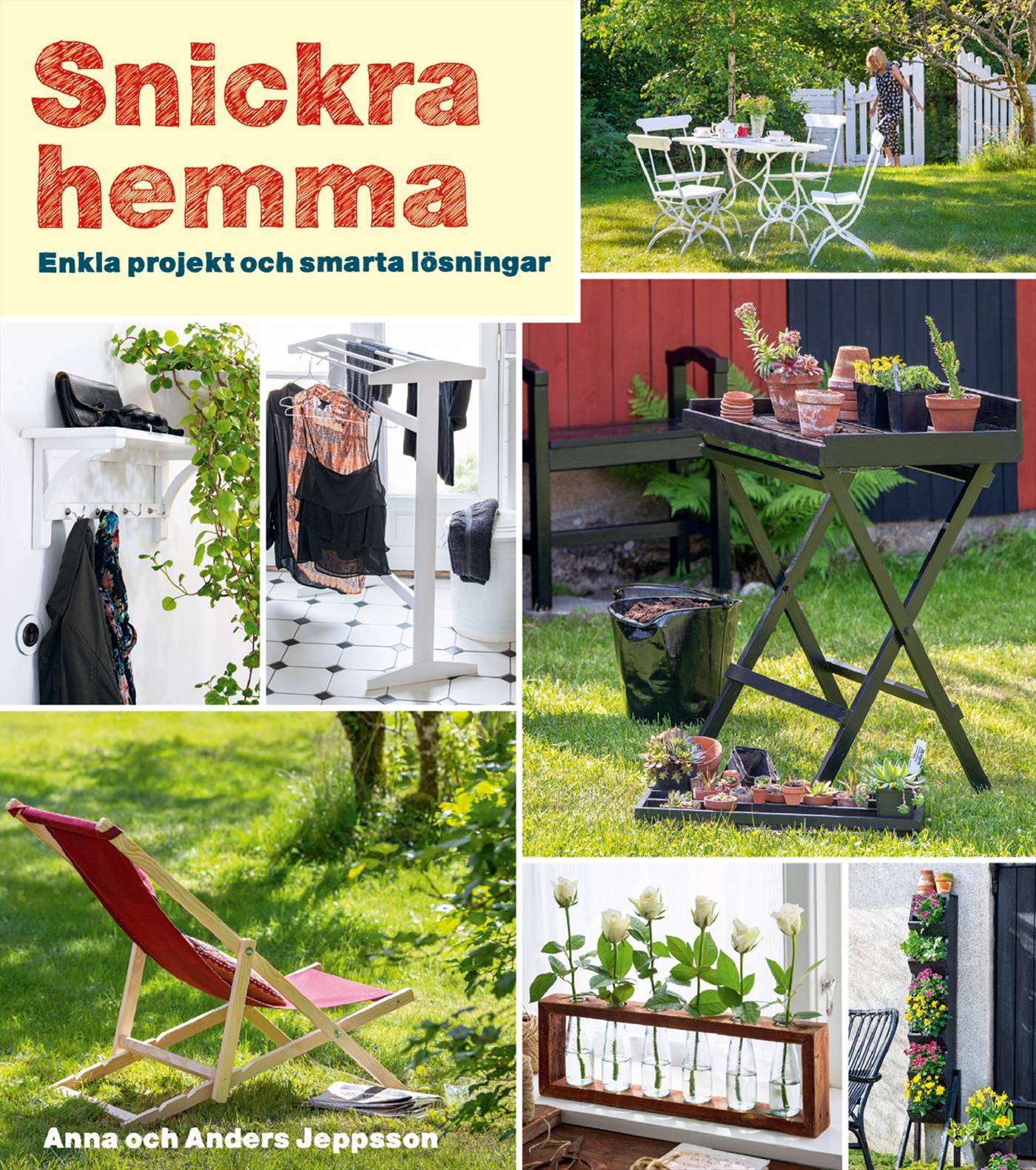 Snickra hemma : enkla projekt och smarta lösningar