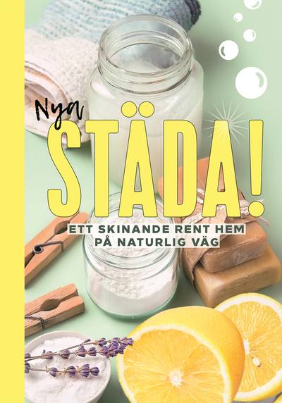 Nya Städa! : ett skinande rent hem på naturlig väg