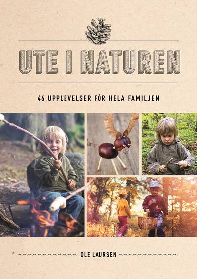Ute i naturen : 46 upplevelser för hela familjen