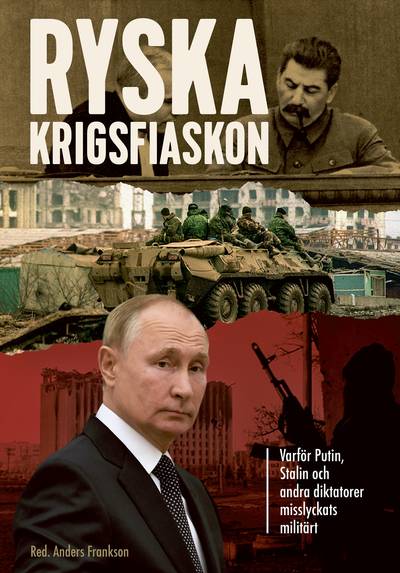 Ryska krigsfiaskon – varför Putin, Stalin och andra diktatorer misslyckats militärt
