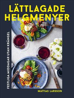Lättlagade helgmenyer : festliga middagar utan krångel