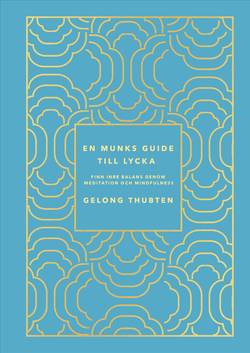 En munks guide till lycka : Finn inre balans genom meditation och mindfulness