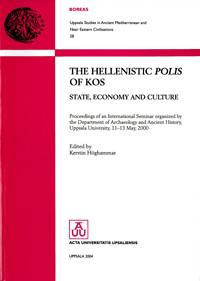 The Hellenistic polis of Kos : state, economy and culture : proceedings of an International Seminar organized by the Department of Archaeology and Ancient History, Uppsala University, 11-13 May, 2000