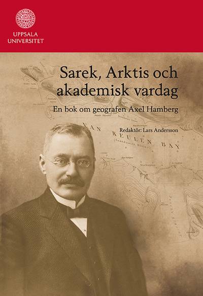 Sarek, Arktis och akademisk vardag : en bok om geografen Axel Hamberg