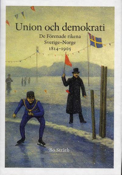 Union och demokrati : de förenade rikena Sverige och Norge 1814-1905