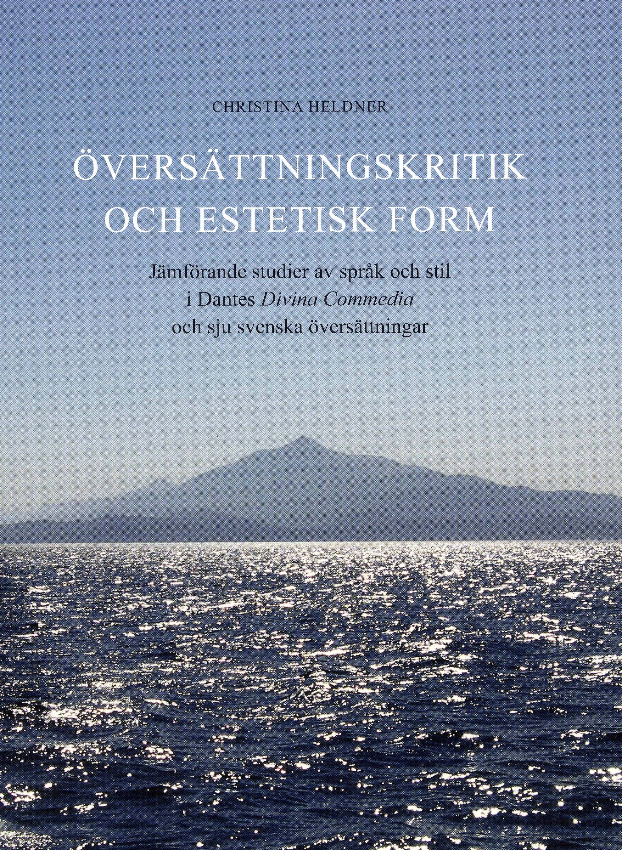 Översättningskritik och estetisk form : jämförande studier av språk och stil i Dantes Divina Commedia och sju svenska översättningar